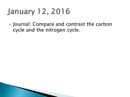  Journal: Compare and contrast the carbon cycle and the nitrogen cycle.