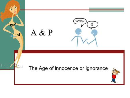 A & P The Age of Innocence or Ignorance. Outline 1. Ending1. Ending –What do we make of it? Do we agree with Sammy? 2-4. What do you think about Sammy.