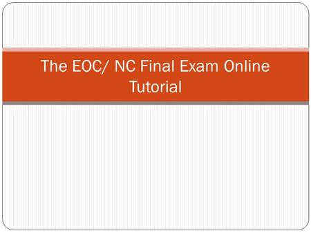 The EOC/ NC Final Exam Online Tutorial. Accessing the online tutorial From the Start menu, select, All Programs. Then, select, Chrome Apps. Then, select,