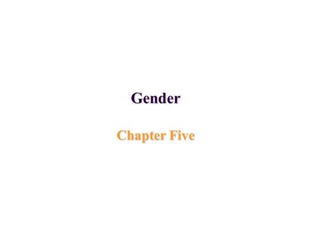 Gender Chapter Five. Gender similarities and differences The social importance of gender Gender vs. sex –The characteristics (biological or socially influenced)