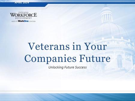 Veterans in Your Companies Future Unlocking Future Success APRIL 2014.