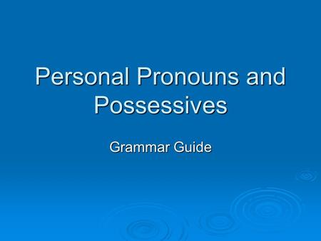 Personal Pronouns and Possessives