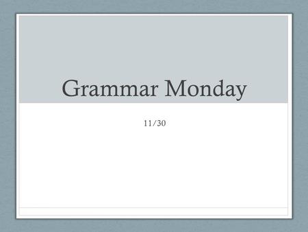 Grammar Monday 11/30. Agenda Review Grammar Assessment Reflect on Grammar Assessment New Skill – Apostrophes End Goal – IB.