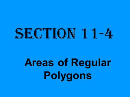 Section 11-4 Areas of Regular Polygons. Given any regular polygon, you can circumscribe a circle about it.