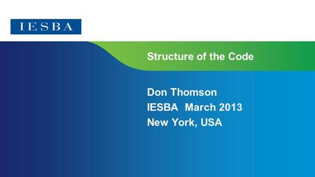 Page 1 Structure of the Code Don Thomson IESBA March 2013 New York, USA.