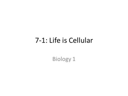 7-1: Life is Cellular Biology 1. If you look closely at different things, you will notice that every living organism is made of cells Introduction.