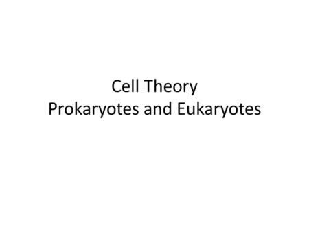 Cell Theory Prokaryotes and Eukaryotes. First Observations of Cells The invention of the microscope made it possible for people to discover and learn.