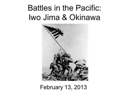 Battles in the Pacific: Iwo Jima & Okinawa