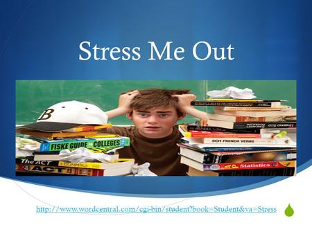  Stress Me Out