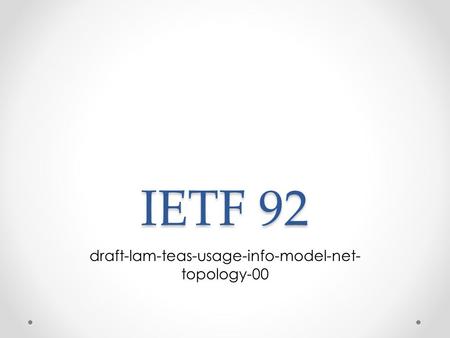 IETF 92 draft-lam-teas-usage-info-model-net- topology-00.