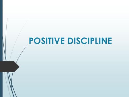 POSITIVE DISCIPLINE. WHAT IS DISCIPLINE? WHAT ABOUT SPANKING?  It is a physical assault on a child.  It teaches children to deal with life in a physical.