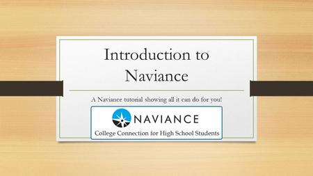 Introduction to Naviance A Naviance tutorial showing all it can do for you!