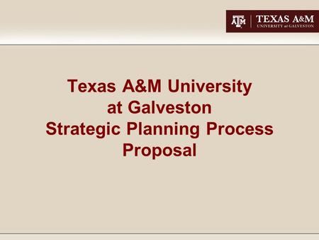 Texas A&M University at Galveston Strategic Planning Process Proposal.