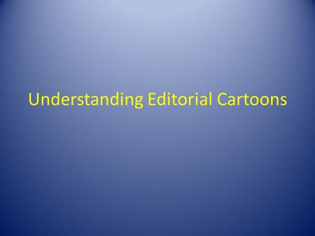 Understanding Editorial Cartoons. How to Analyze a Political Cartoon Let you eyes “float” over the cartoon. Allow your mind and your eyes to naturally.