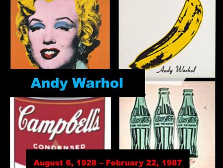Andy Warhol August 6, 1928 – February 22, 1987. Andy Warhol was an American artist known for the visual art movement otherwise called pop art. His art.
