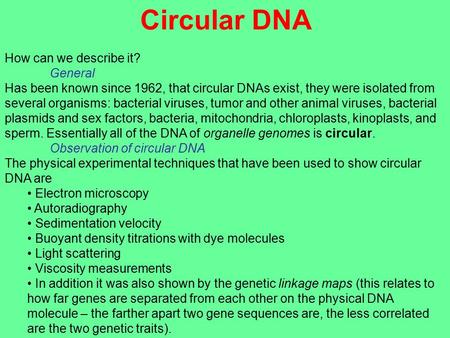 Circular DNA How can we describe it? General Has been known since 1962, that circular DNAs exist, they were isolated from several organisms: bacterial.