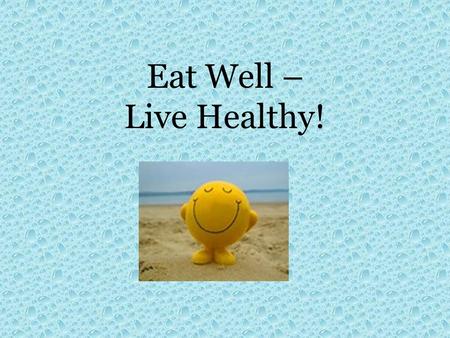 Eat Well – Live Healthy!.