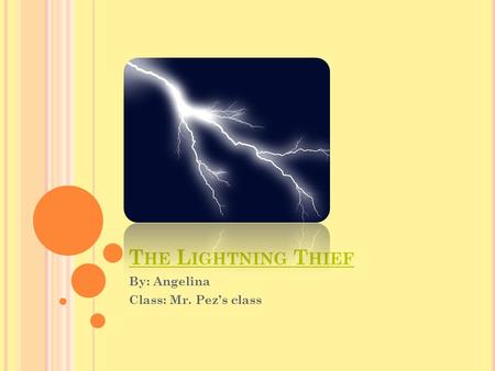 T HE L IGHTNING T HIEF By: Angelina Class: Mr. Pez’s class.
