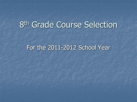 8 th Grade Course Selection For the 2011-2012 School Year.