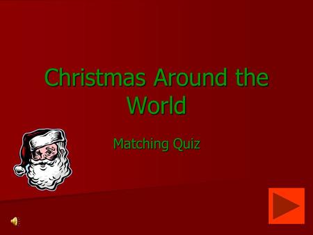 Christmas Around the World Matching Quiz Directions Think about the countries we studied this week. Think about the countries we studied this week. Look.