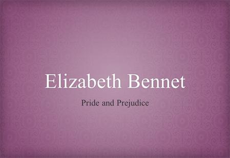 Elizabeth BennetElizabeth Bennet Pride and Prejudice.