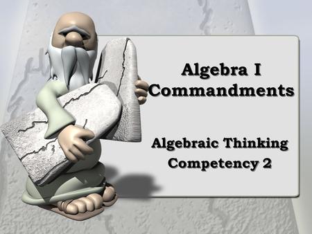 Algebra I Commandments Algebraic Thinking Competency 2 Algebraic Thinking Competency 2.