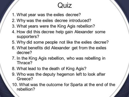 Quiz 1. What year was the exiles decree? 2. Why was the exiles decree introduced? 3. What years were the King Agis rebellion? 4. How did this decree help.