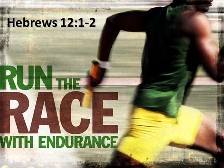 Hebrews 12:1-2. Do you not know that those who run in a race all run, but one receives the prize? Run in such a way that you may obtain it. 1 Corinthians.