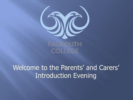 Welcome to the Parents’ and Carers’ Introduction Evening.