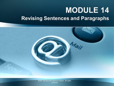 ©2007 McGraw-Hill Ryerson Limited. All rights reserved. MODULE 14 Revising Sentences and Paragraphs.