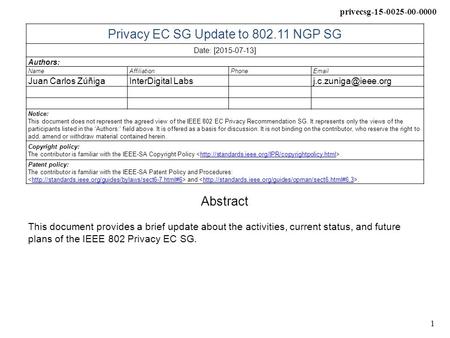 1 privecsg-15-0025-00-0000 Privacy EC SG Update to 802.11 NGP SG Date: [2015-07-13] Authors: NameAffiliationPhone Juan Carlos ZúñigaInterDigital