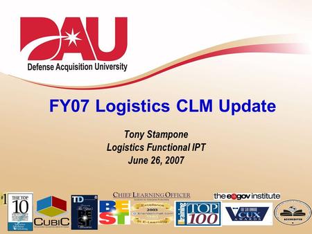 FY07 Logistics CLM Update Tony Stampone Logistics Functional IPT June 26, 2007.