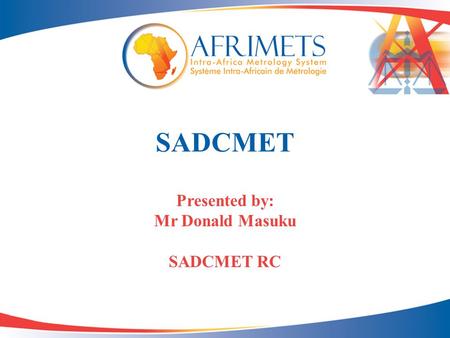 SADCMET Presented by: Mr Donald Masuku SADCMET RC.