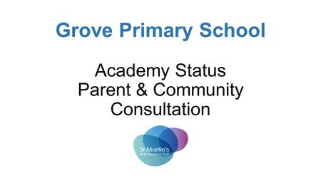 Grove Primary School Academy Status Parent & Community Consultation.