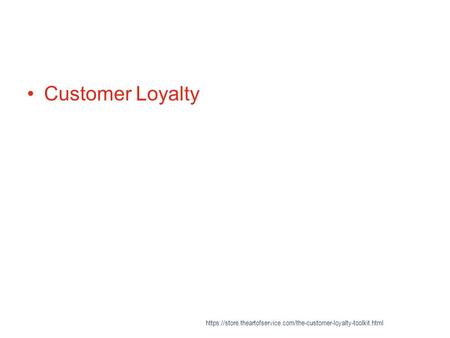 Customer Loyalty https://store.theartofservice.com/the-customer-loyalty-toolkit.html.