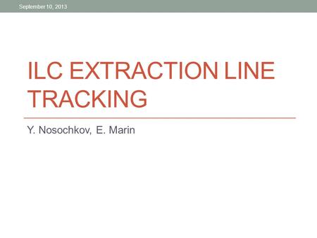 ILC EXTRACTION LINE TRACKING Y. Nosochkov, E. Marin September 10, 2013.