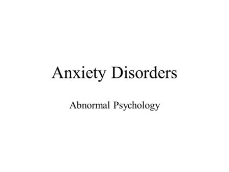 Anxiety Disorders Abnormal Psychology. DFNs Anxiety- apprehension about future unpredictable dangers, w/ somatic sxs Worry- cognitive rehearsal, apprehensive.
