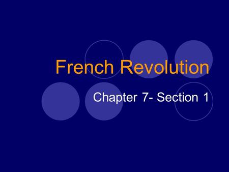 French Revolution Chapter 7- Section 1. Revolution Threatens the French King  1700’s France was the most advanced country in Europe and the center of.