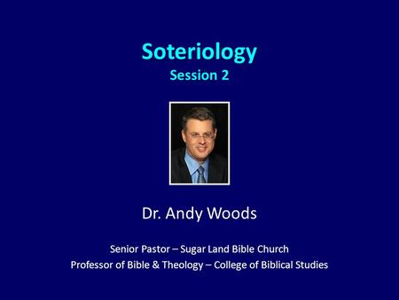 Soteriology Session 2 Dr. Andy Woods
