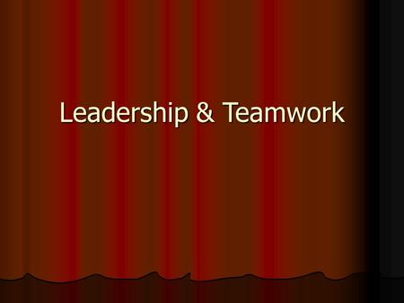 Leadership & Teamwork. QUALITIES OF A GOOD TEAM Shared Vision Roles and Responsibilities well defined Good Communication Trust, Confidentiality, and Respect.