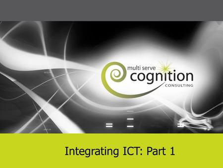 Name of presentation Integrating ICT: Part 1. Learning Objectives  increase our understanding of ICT integration  increase our ability to use ICT in.