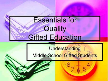 Essentials for Quality Gifted Education Understanding Middle School Gifted Students.