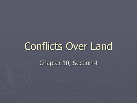 Conflicts Over Land Chapter 10, Section 4. Questions ► Why did many Americans want the Cherokee removed from Georgia? What was Andrew Jackson’s response?