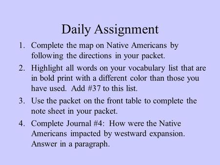 Daily Assignment 1.Complete the map on Native Americans by following the directions in your packet. 2.Highlight all words on your vocabulary list that.