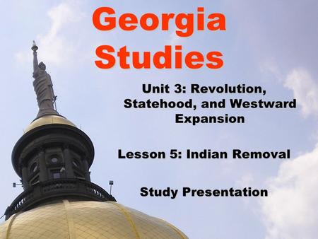 Georgia Studies Unit 3: Revolution, Statehood, and Westward Expansion