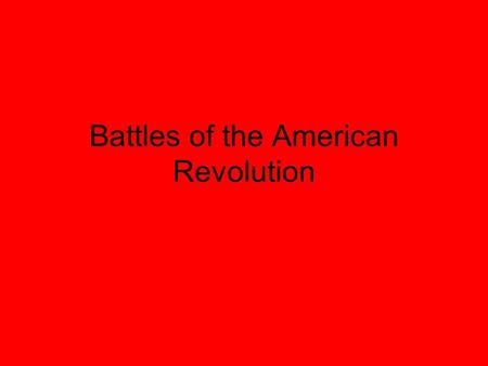 Battles of the American Revolution. The battles of Concord and Lexington were fought in Massachusetts in April, 1775. The Redcoats, led by General Thomas.