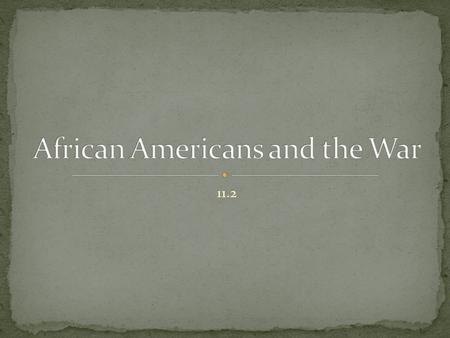 11.2. Analyze why Lincoln decided to issue the Emancipation Proclamation and what it achieved. Assess the different roles that African Americans played.