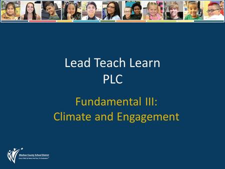 Lead Teach Learn PLC Fundamental III: Climate and Engagement.
