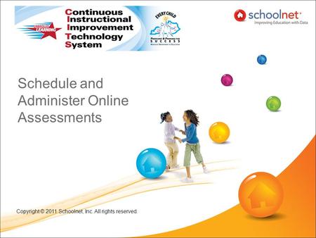 Schedule and Administer Online Assessments Copyright © 2011 Schoolnet, Inc. All rights reserved.