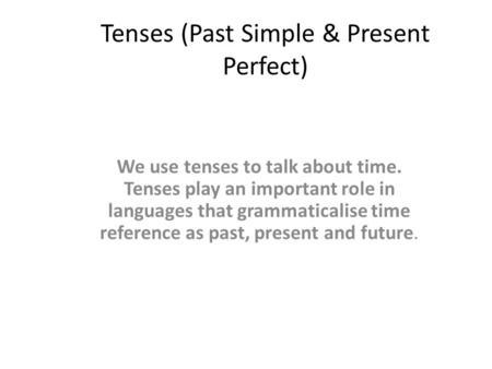 Tenses (Past Simple & Present Perfect)